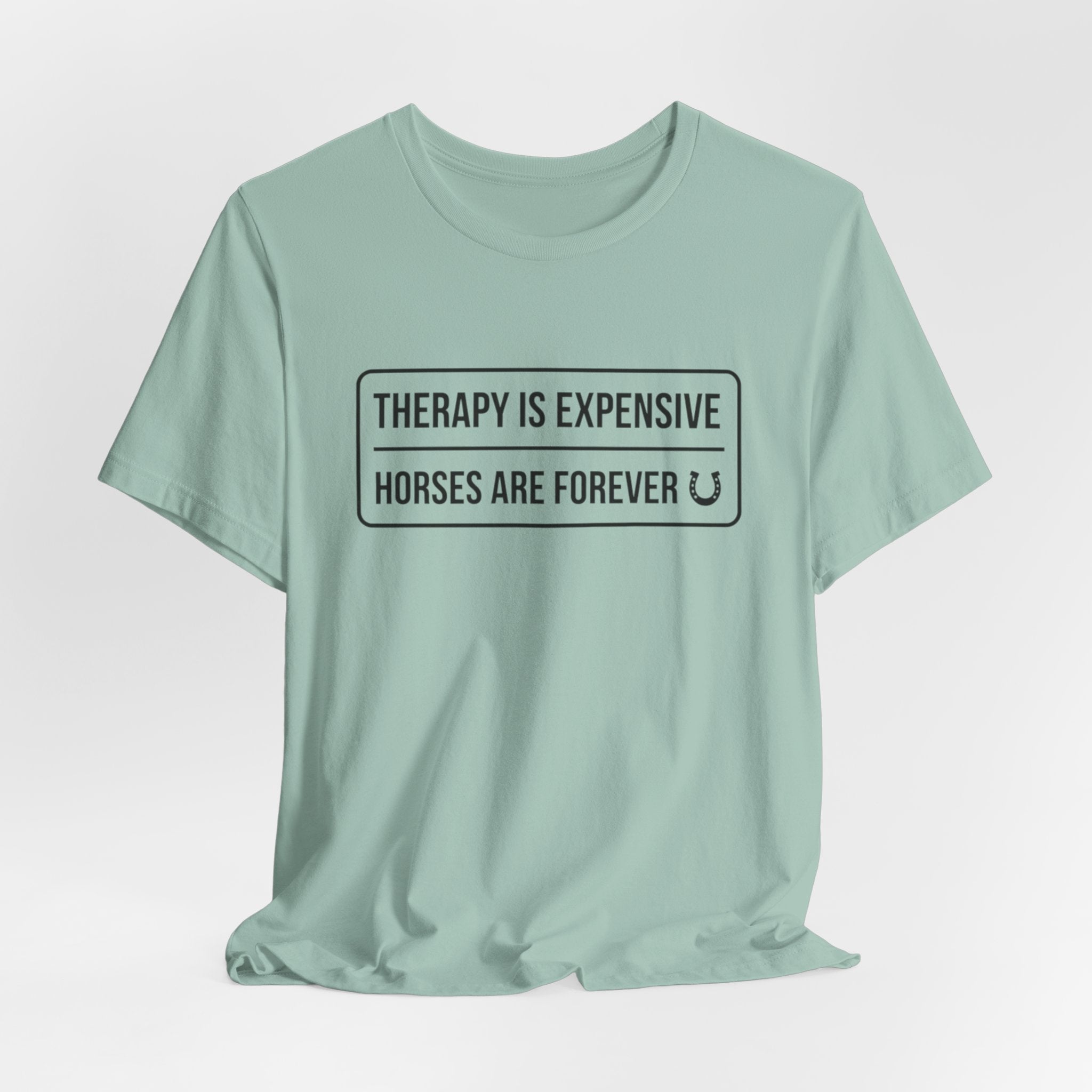 Therapy Is Expensive Horses Are Forever T-Shirt