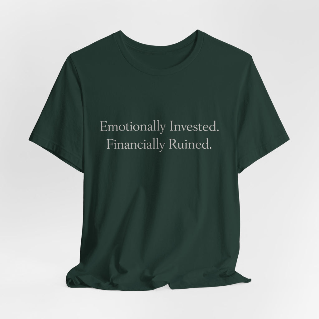 Emotionally Invested. Financially Ruined.
