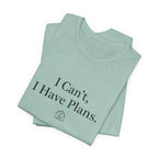 I Can't, I Have Plans