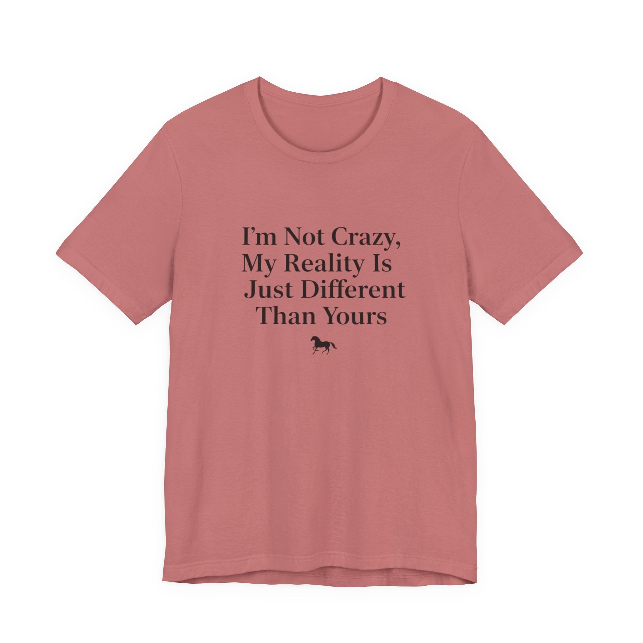 I'm Not Crazy, My Reality Is Just Different Than Yours