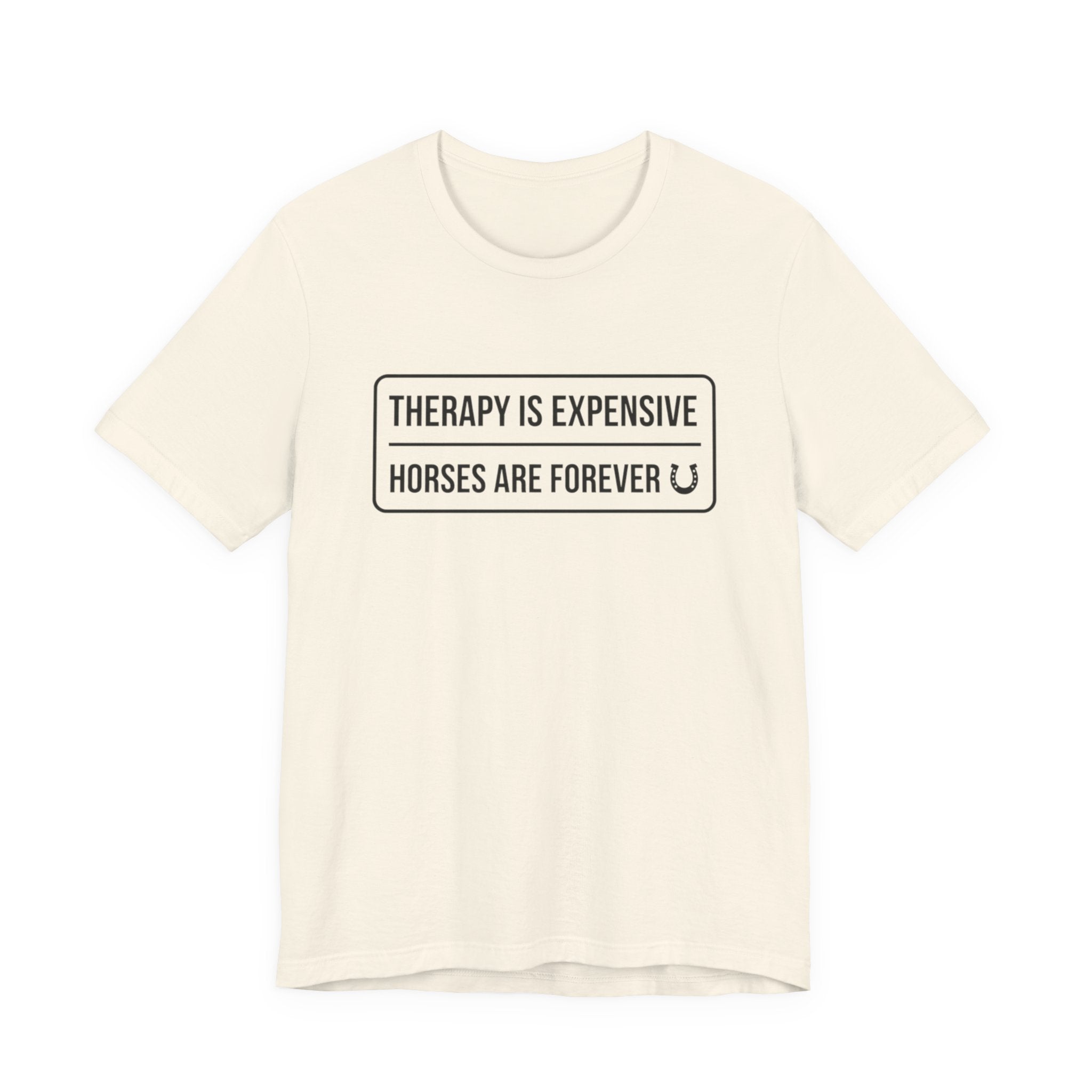 Therapy Is Expensive Horses Are Forever T-Shirt