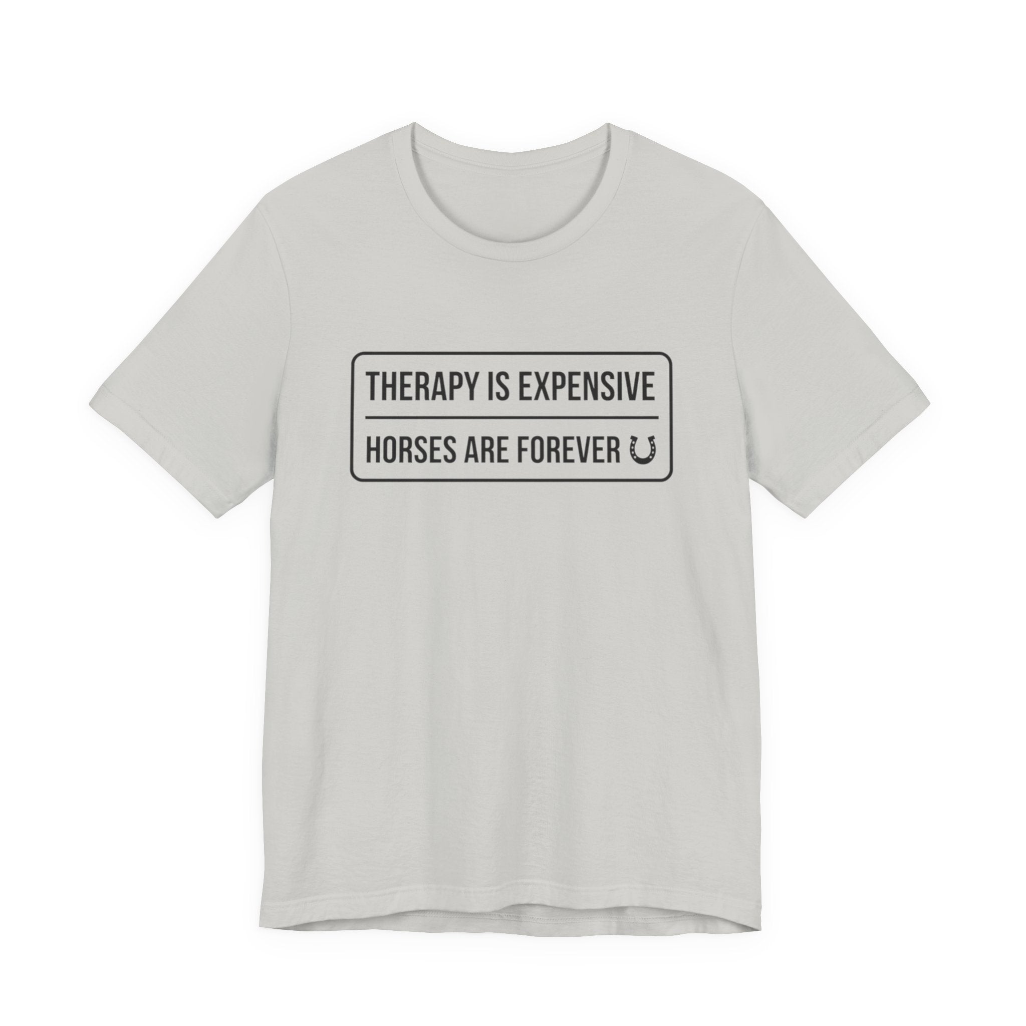 Therapy Is Expensive Horses Are Forever T-Shirt