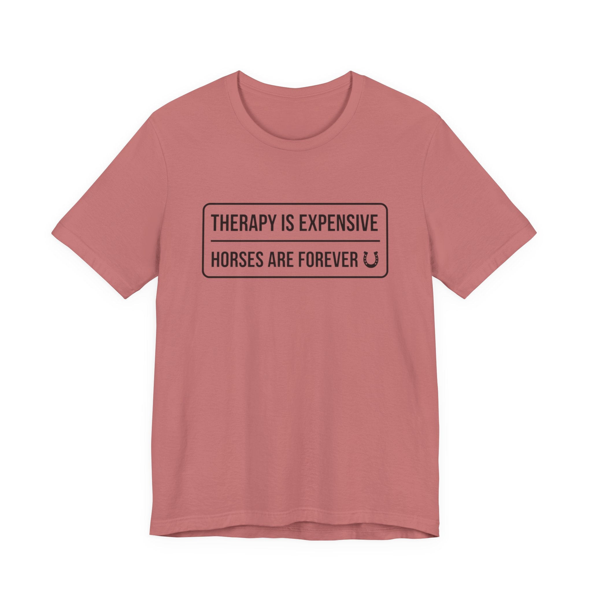 Therapy Is Expensive Horses Are Forever T-Shirt