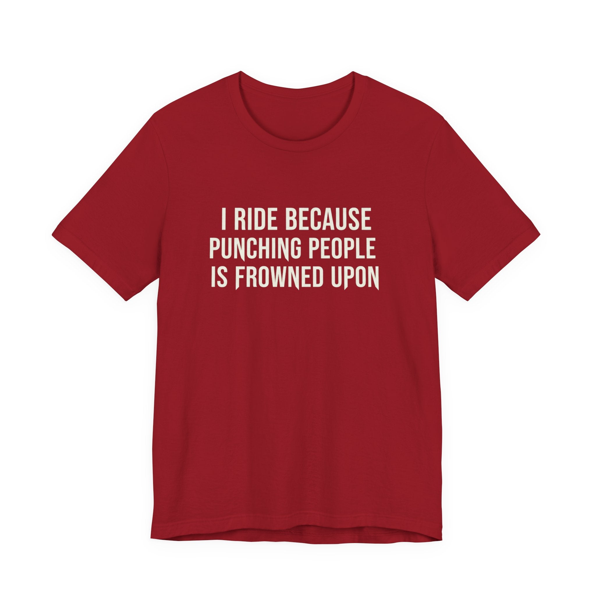 I Ride Because Punching People Is Frowned Upon