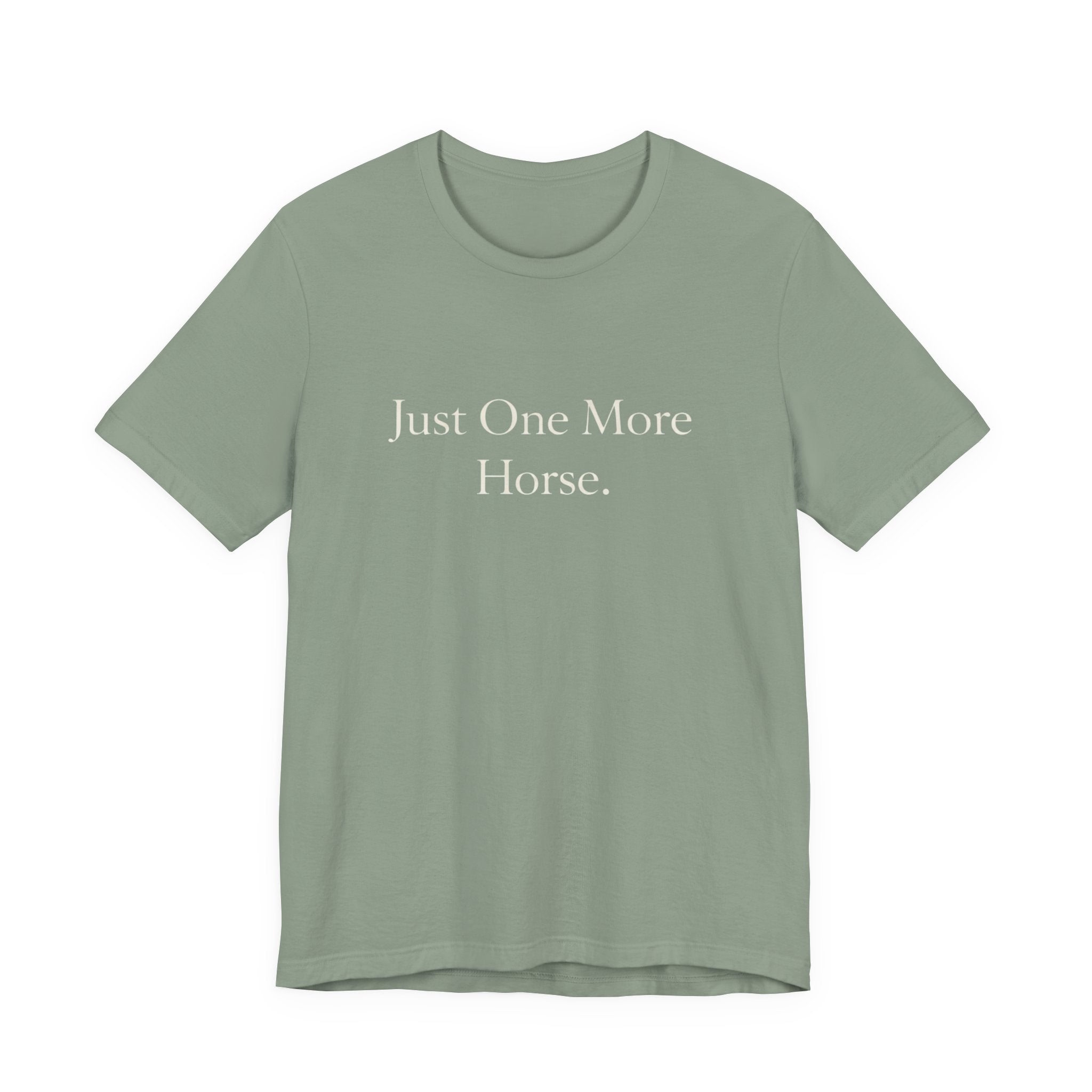 Just One More Horse Tee