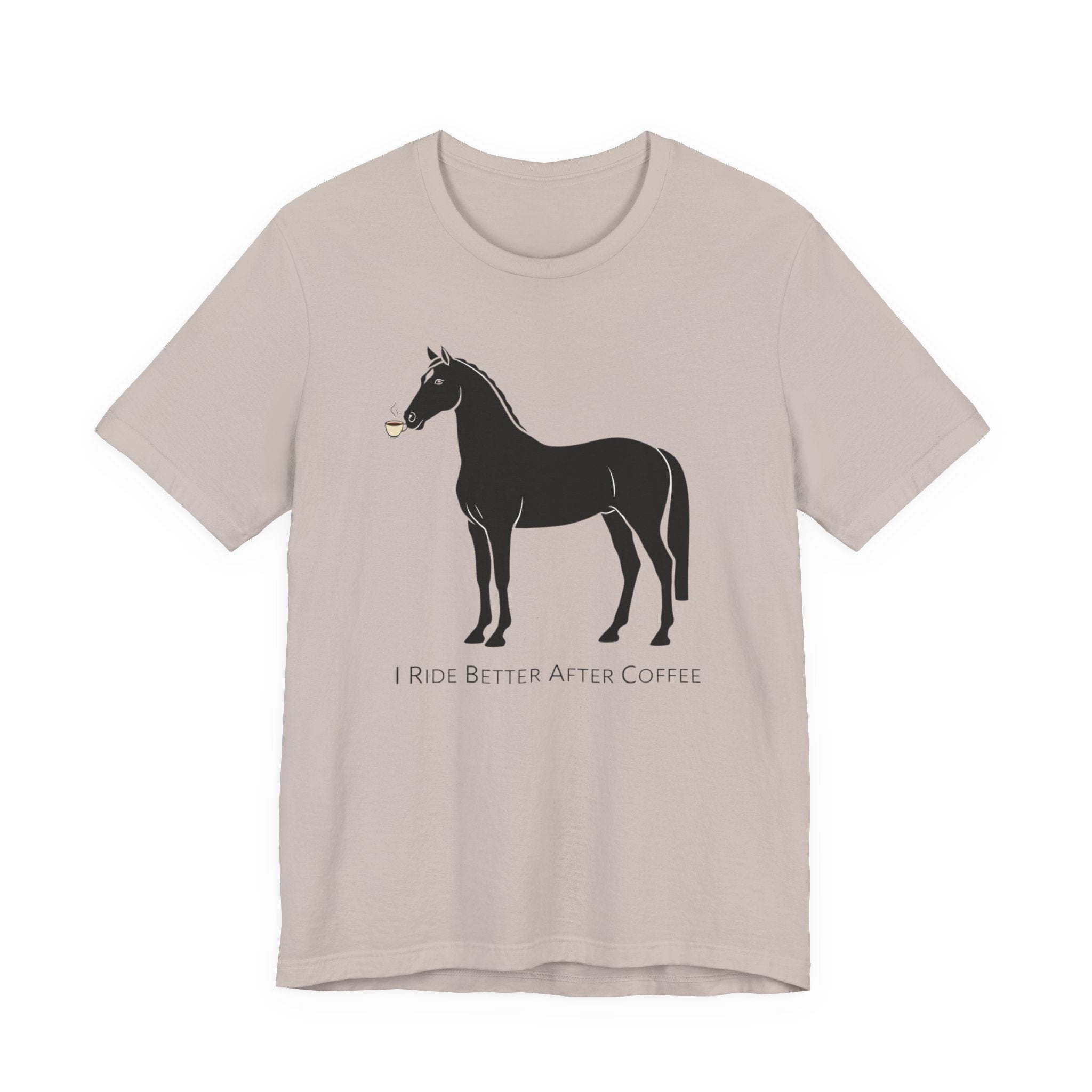 I Ride Better After Coffee - Equestrian T-Shirt