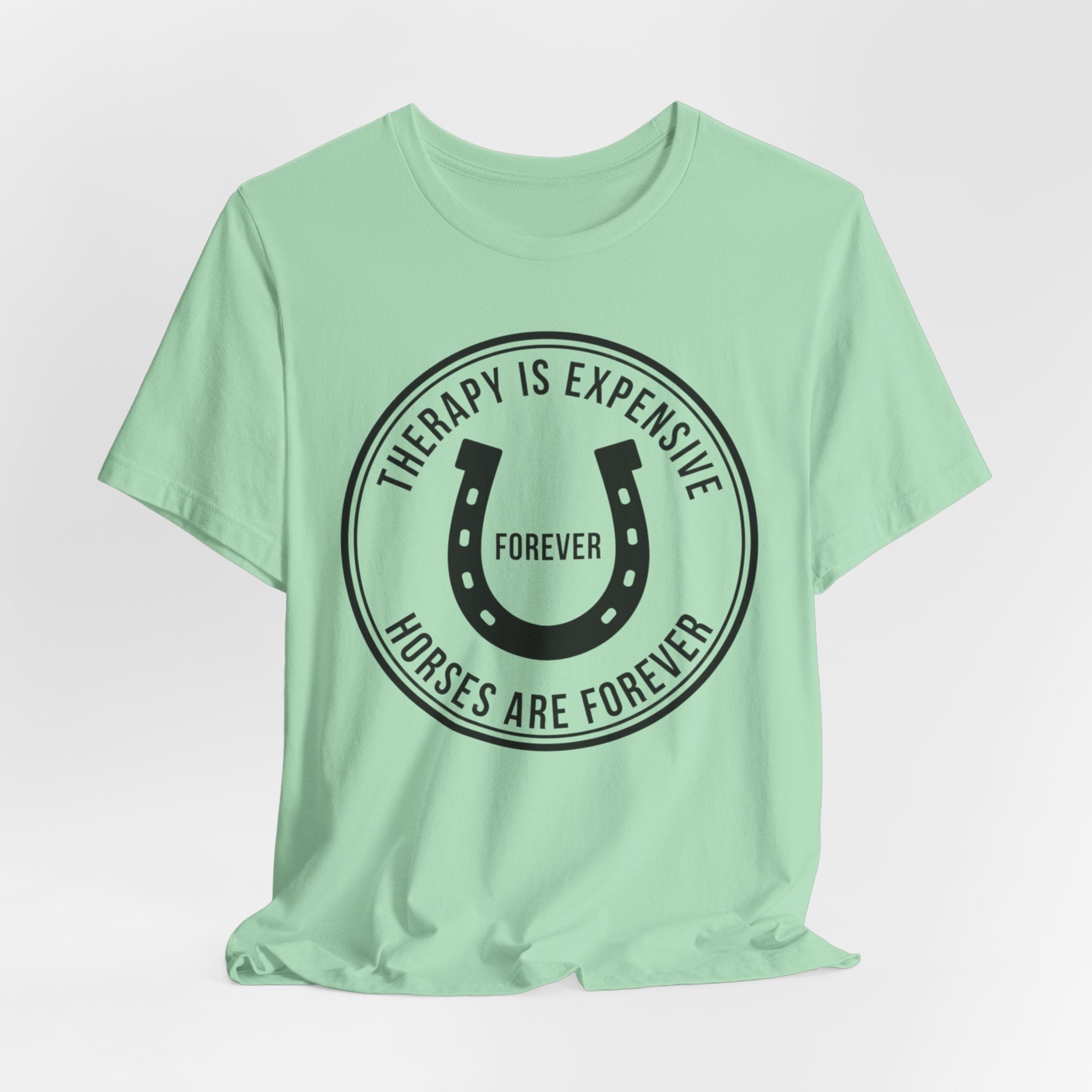 Therapy Is Expensive, Horses Are Forever, Graphic T-Shirt