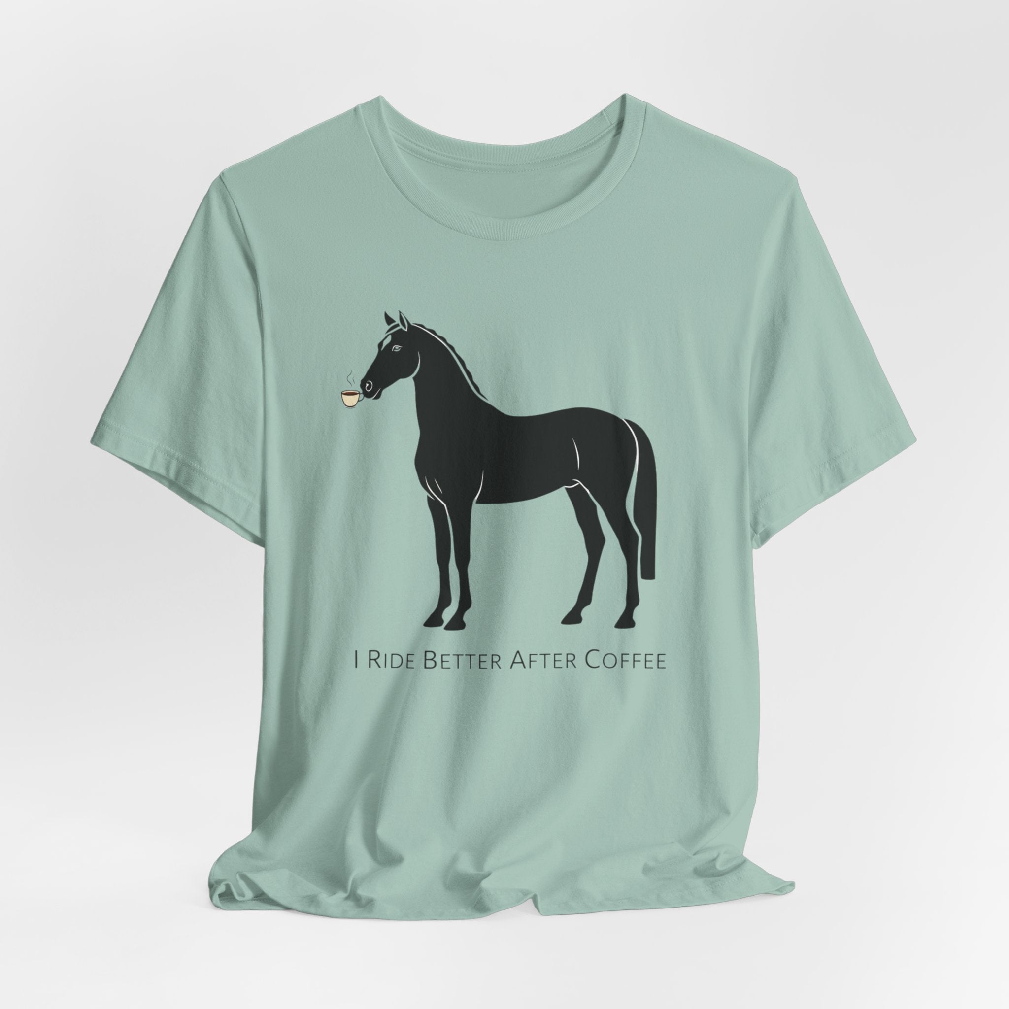 I Ride Better After Coffee - Equestrian T-Shirt