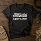 I Ride Because Punching People Is Frowned Upon