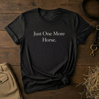 Just One More Horse Tee