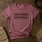 Therapy Is Expensive Horses Are Forever T-Shirt