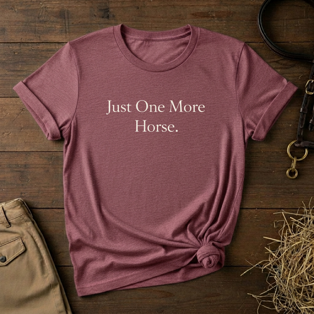 Just One More Horse Tee