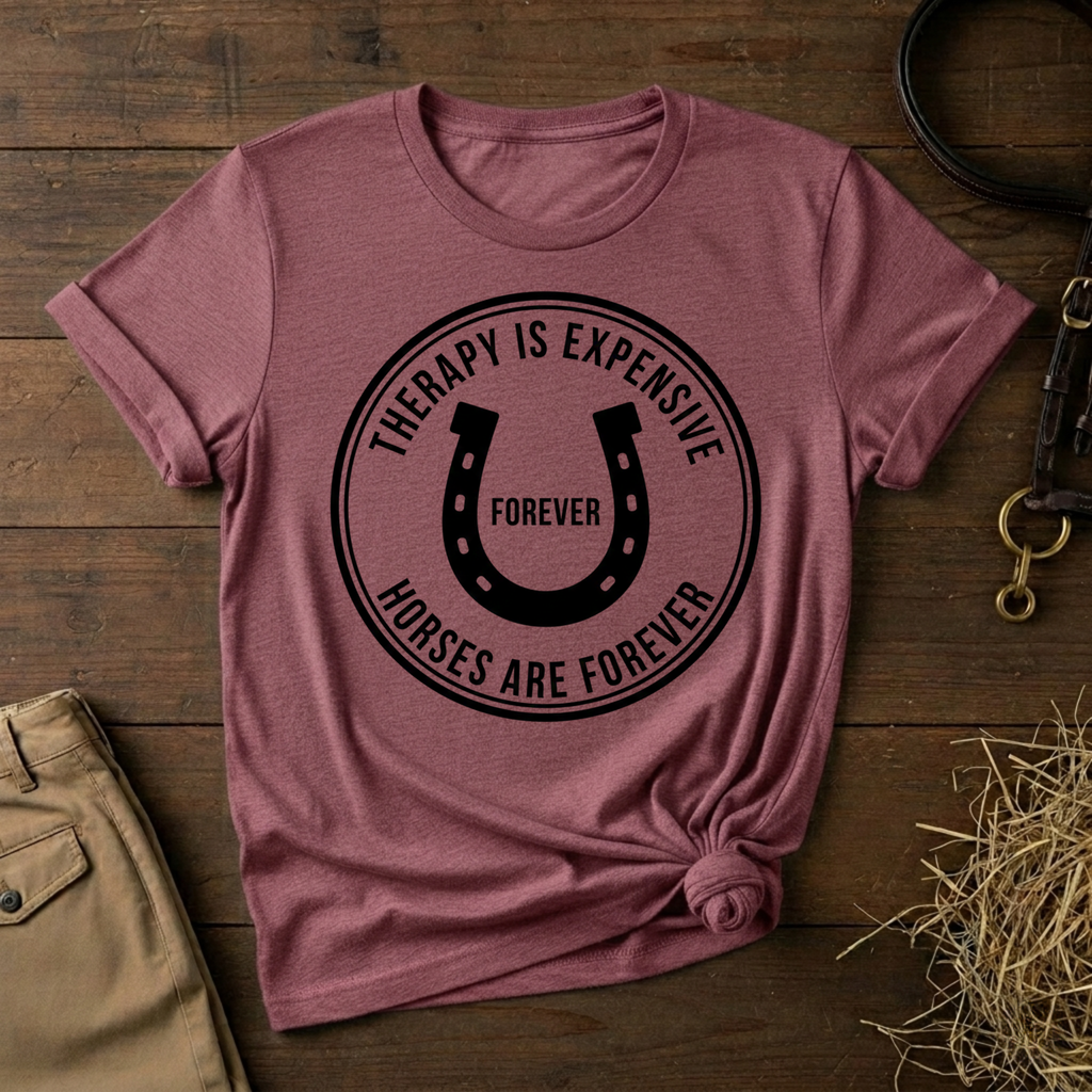 Therapy Is Expensive, Horses Are Forever, Graphic T-Shirt