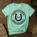 Therapy Is Expensive, Horses Are Forever, Graphic T-Shirt