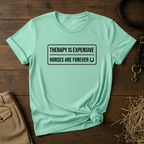Therapy Is Expensive Horses Are Forever T-Shirt