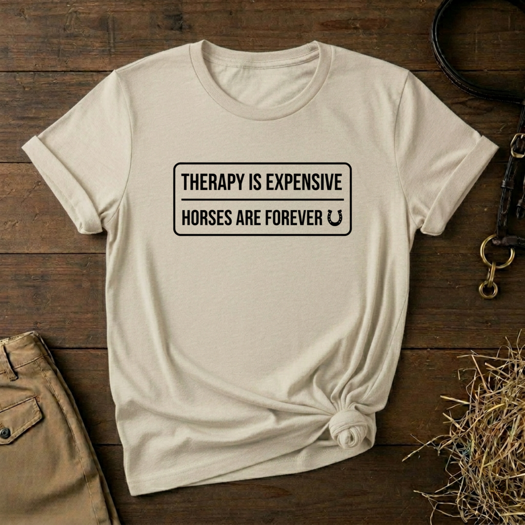 Therapy Is Expensive Horses Are Forever T-Shirt