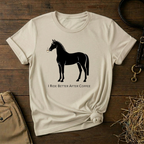 I Ride Better After Coffee - Equestrian T-Shirt