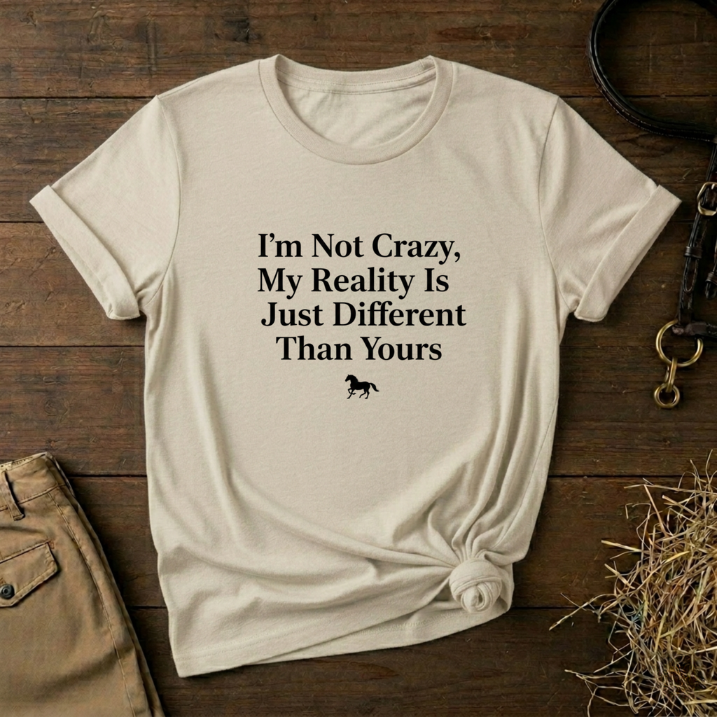 I'm Not Crazy, My Reality Is Just Different Than Yours
