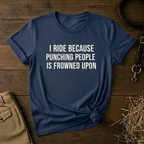 I Ride Because Punching People Is Frowned Upon
