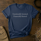 Emotionally Invested. Financially Ruined.