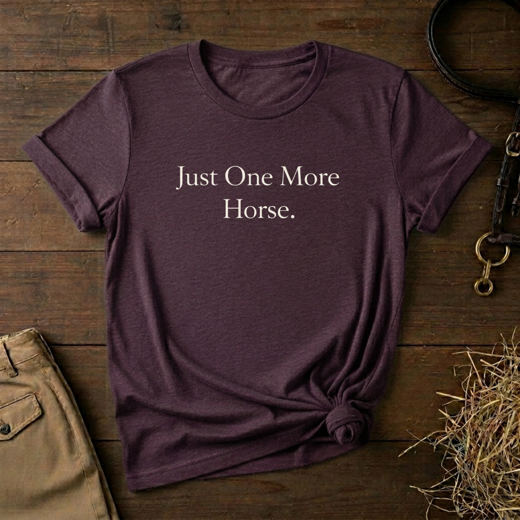 Just One More Horse Tee