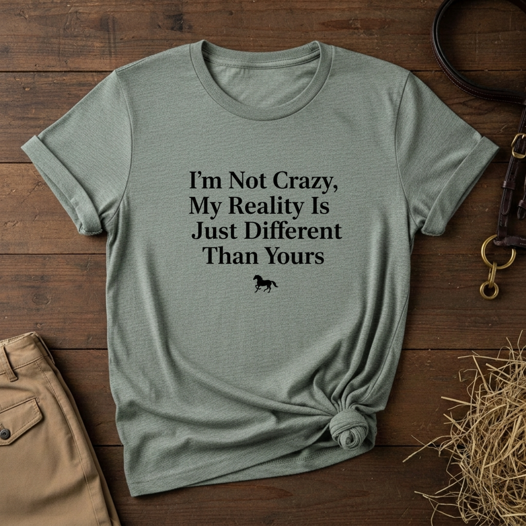 I'm Not Crazy, My Reality Is Just Different Than Yours