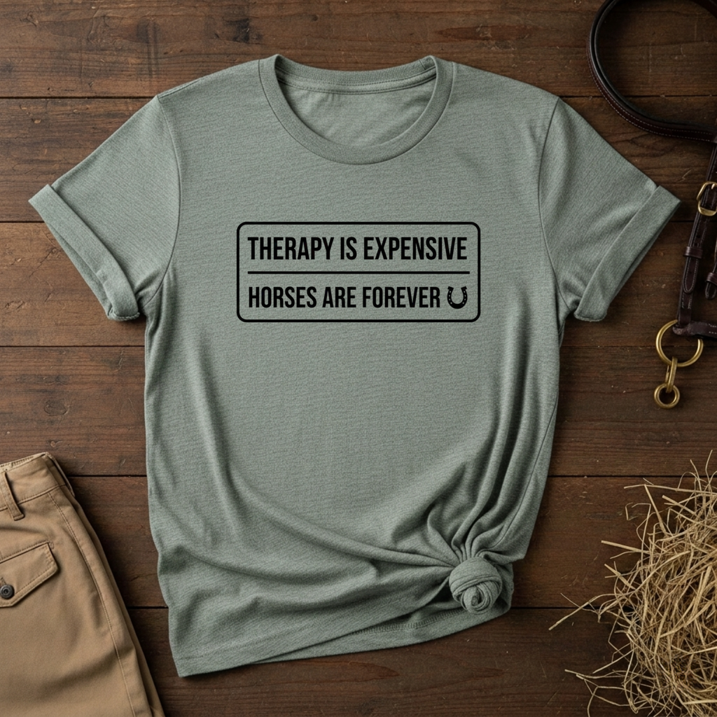 Therapy Is Expensive Horses Are Forever T-Shirt