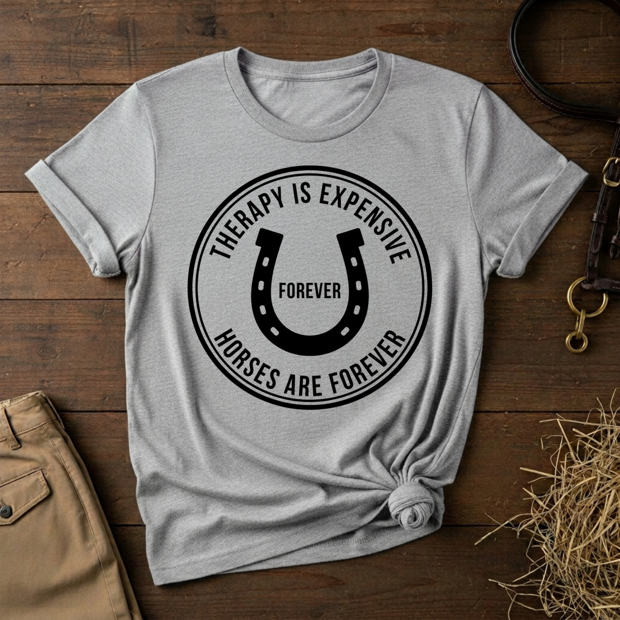 Therapy Is Expensive, Horses Are Forever, Graphic T-Shirt