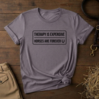 Therapy Is Expensive Horses Are Forever T-Shirt