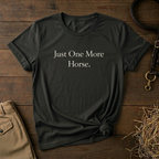 Just One More Horse Tee