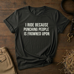 I Ride Because Punching People Is Frowned Upon