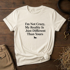 I'm Not Crazy, My Reality Is Just Different Than Yours