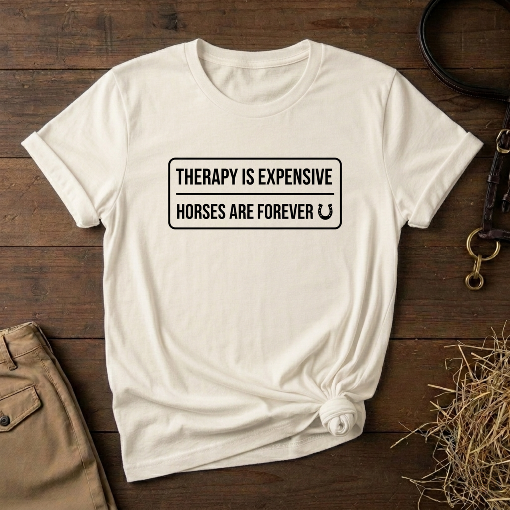 Therapy Is Expensive Horses Are Forever T-Shirt