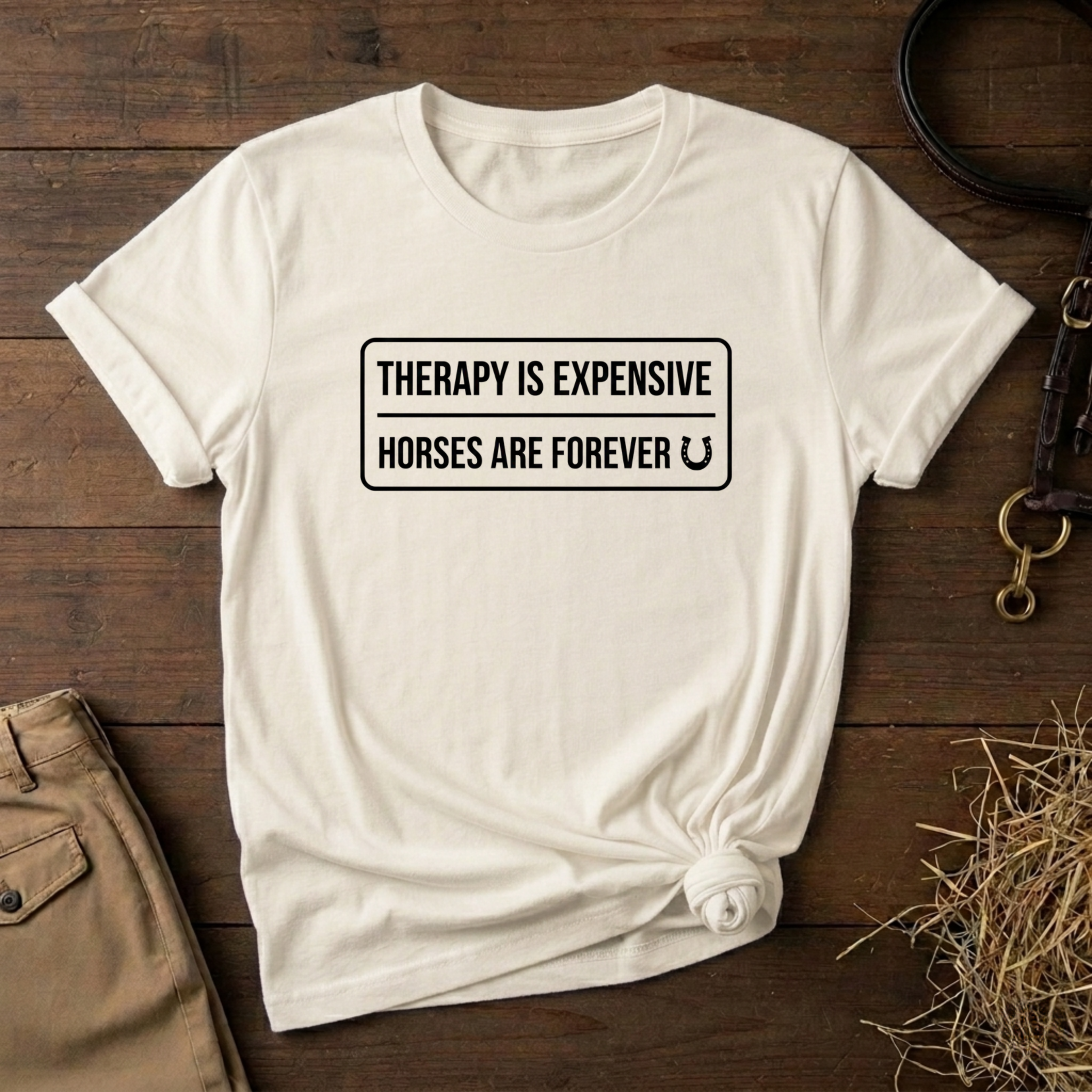 Therapy Is Expensive Horses Are Forever T-Shirt